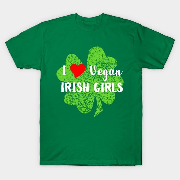 I Love Vegan Irish Girls T-Shirt by loeye